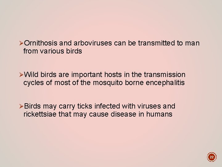 ØOrnithosis and arboviruses can be transmitted to man from various birds ØWild birds are
