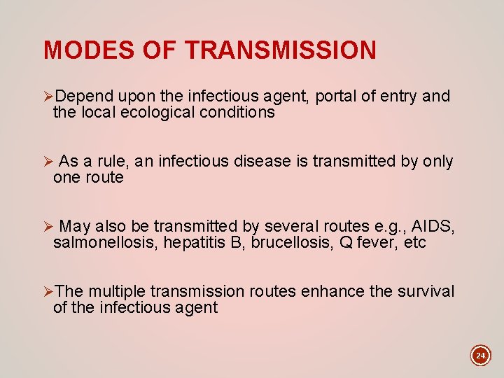 MODES OF TRANSMISSION ØDepend upon the infectious agent, portal of entry and the local