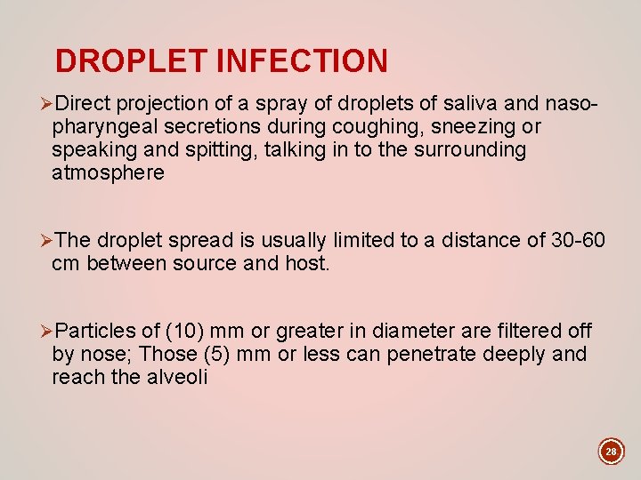 DROPLET INFECTION ØDirect projection of a spray of droplets of saliva and naso- pharyngeal