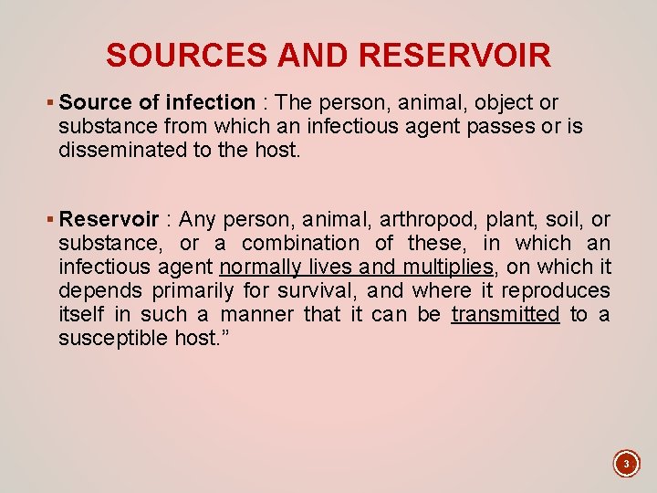 SOURCES AND RESERVOIR § Source of infection : The person, animal, object or substance