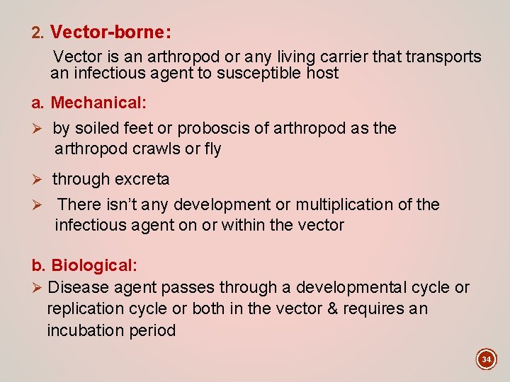 2. Vector-borne: Vector is an arthropod or any living carrier that transports an infectious