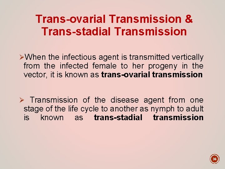 Trans-ovarial Transmission & Trans-stadial Transmission ØWhen the infectious agent is transmitted vertically from the