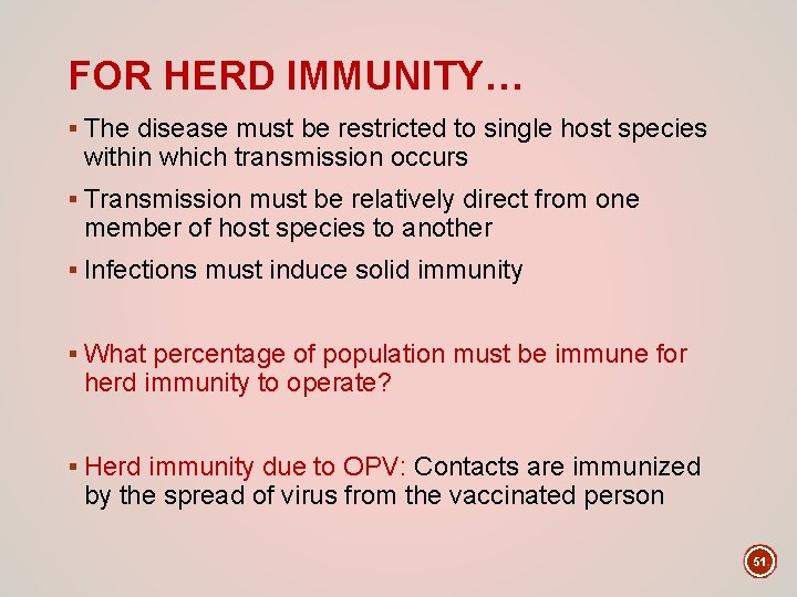 FOR HERD IMMUNITY… § The disease must be restricted to single host species within