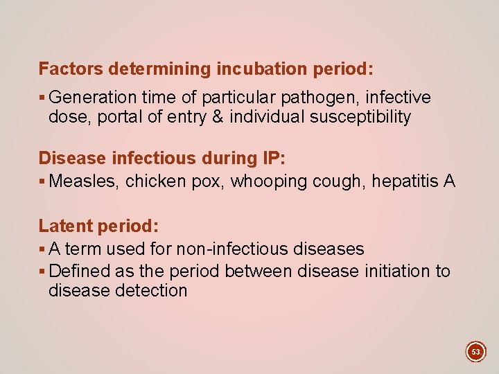 Factors determining incubation period: § Generation time of particular pathogen, infective dose, portal of