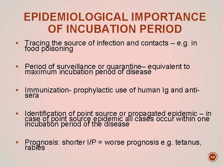 EPIDEMIOLOGICAL IMPORTANCE OF INCUBATION PERIOD § Tracing the source of infection and contacts –