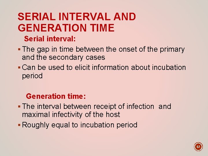 SERIAL INTERVAL AND GENERATION TIME Serial interval: § The gap in time between the
