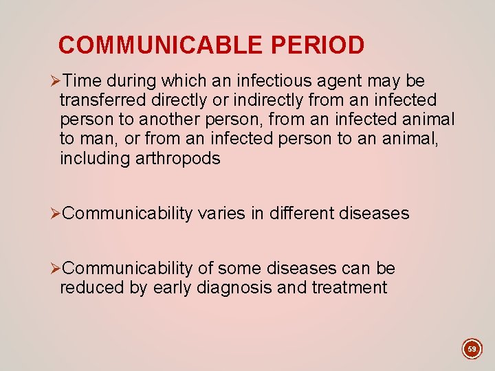 COMMUNICABLE PERIOD ØTime during which an infectious agent may be transferred directly or indirectly