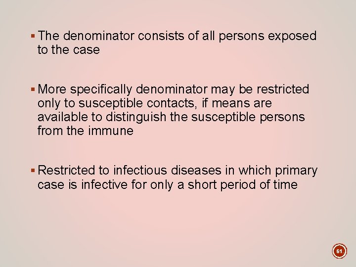 § The denominator consists of all persons exposed to the case § More specifically