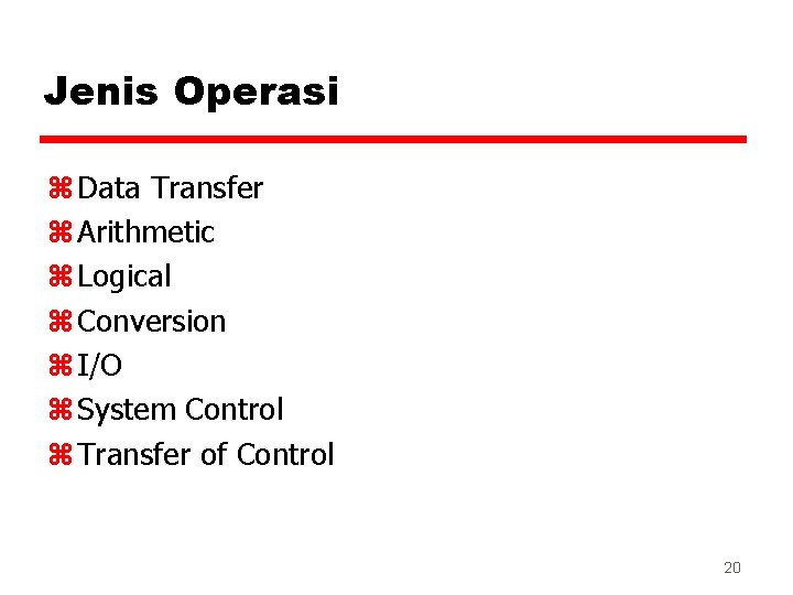 Jenis Operasi z Data Transfer z Arithmetic z Logical z Conversion z I/O z