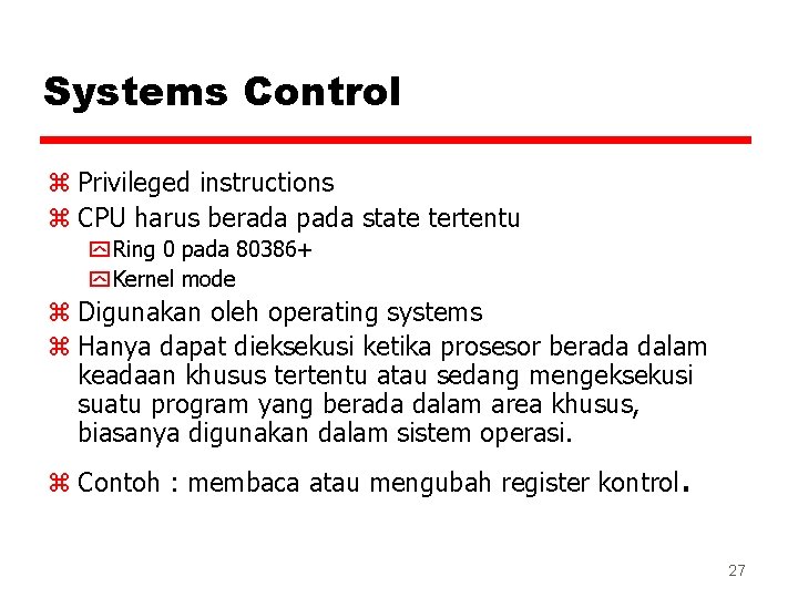 Systems Control z Privileged instructions z CPU harus berada pada state tertentu y Ring