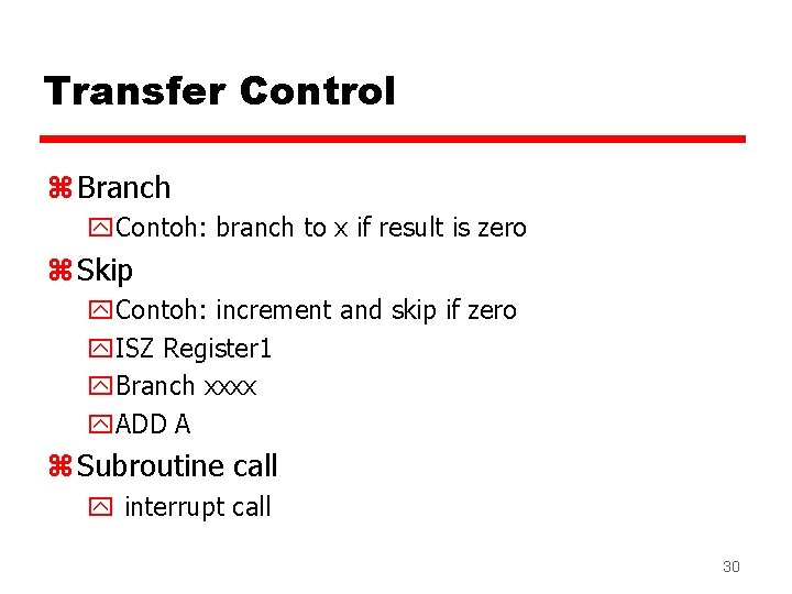 Transfer Control z Branch y. Contoh: branch to x if result is zero z