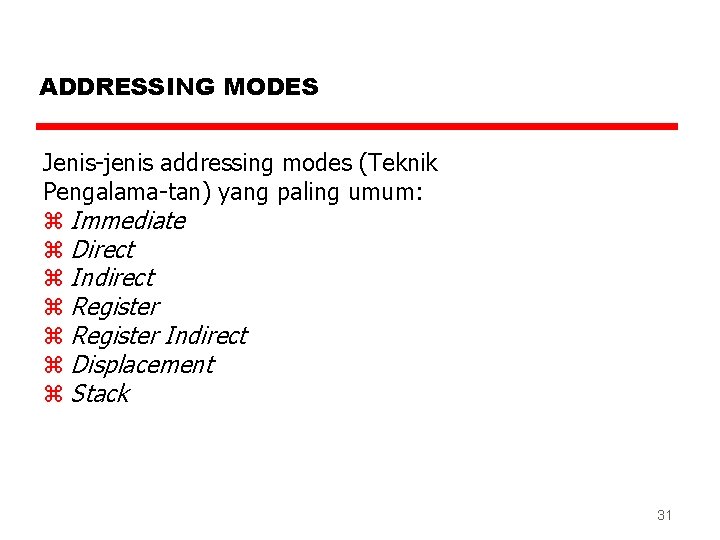 ADDRESSING MODES Jenis-jenis addressing modes (Teknik Pengalama-tan) yang paling umum: z Immediate z Direct