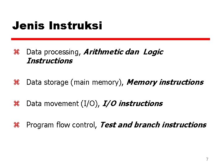 Jenis Instruksi z Data processing, Arithmetic dan Logic Instructions z Data storage (main memory),