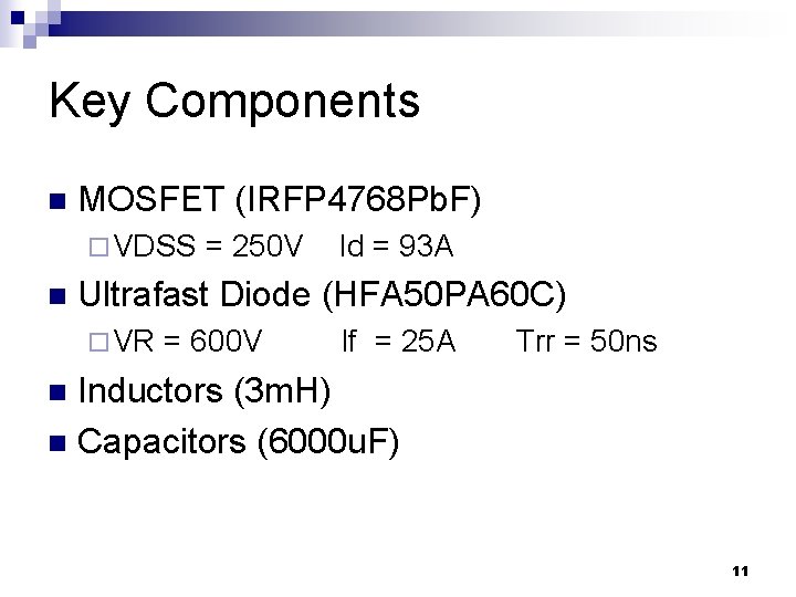 Key Components n MOSFET (IRFP 4768 Pb. F) ¨ VDSS n = 250 V