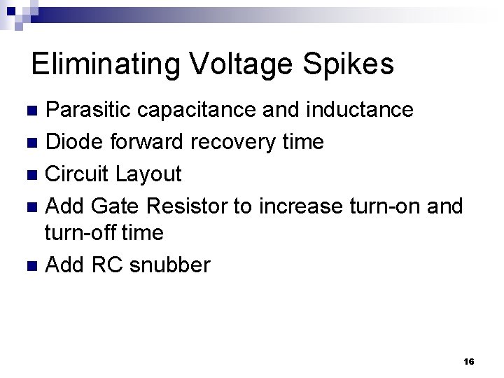 Eliminating Voltage Spikes Parasitic capacitance and inductance n Diode forward recovery time n Circuit