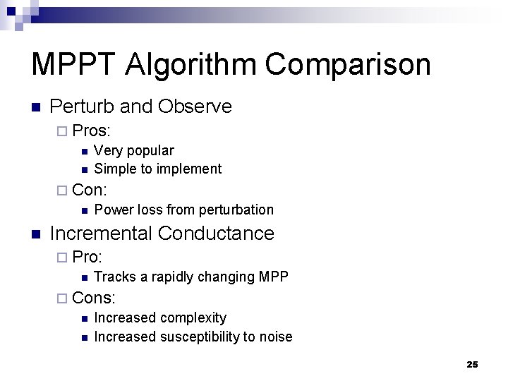 MPPT Algorithm Comparison n Perturb and Observe ¨ Pros: n Very popular n Simple