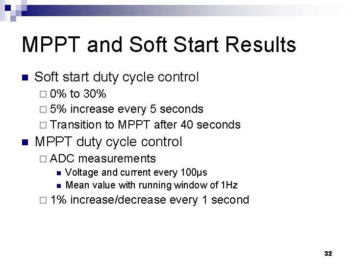 MPPT and Soft Start Results n Soft start duty cycle control ¨ 0% to