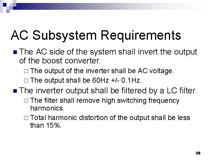 AC Subsystem Requirements n The AC side of the system shall invert the output