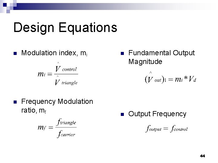 Design Equations n Modulation index, mi n Fundamental Output Magnitude n Frequency Modulation ratio,