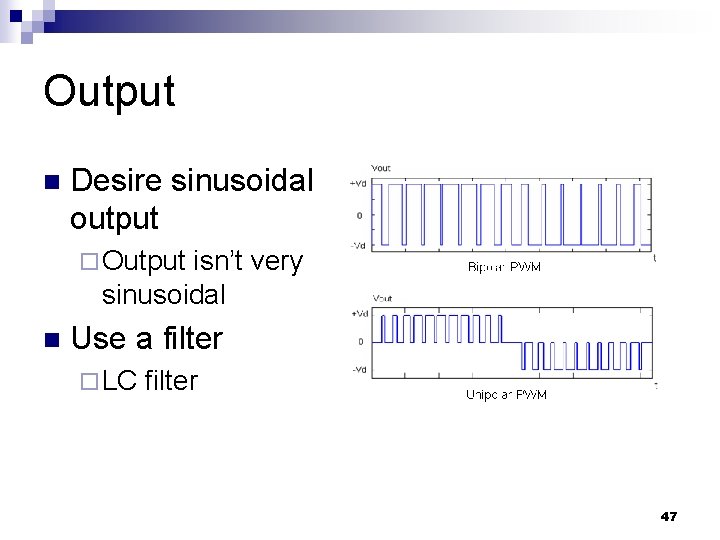 Output n Desire sinusoidal output ¨ Output isn’t very sinusoidal n Use a filter