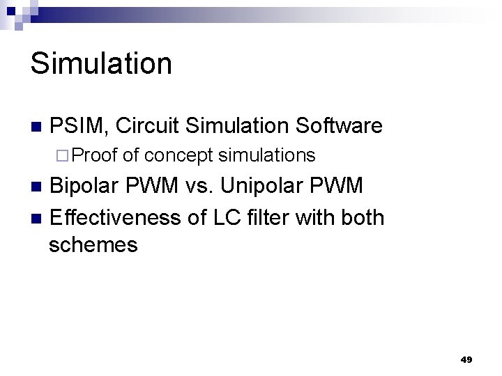 Simulation n PSIM, Circuit Simulation Software ¨ Proof of concept simulations Bipolar PWM vs.