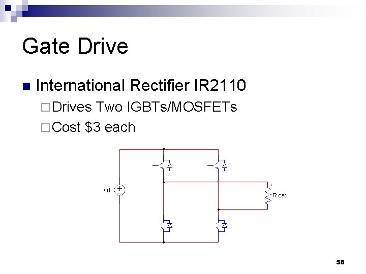 Gate Drive n International Rectifier IR 2110 ¨ Drives Two IGBTs/MOSFETs ¨ Cost $3