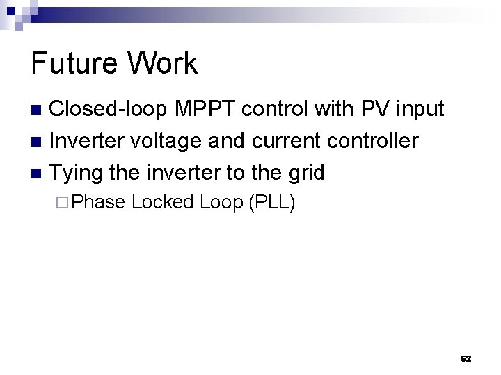 Future Work Closed-loop MPPT control with PV input n Inverter voltage and current controller