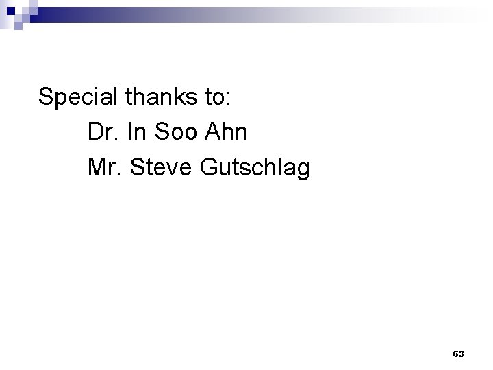 Special thanks to: Dr. In Soo Ahn Mr. Steve Gutschlag 63 