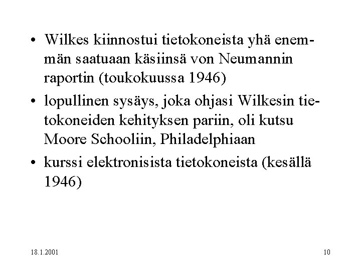  • Wilkes kiinnostui tietokoneista yhä enemmän saatuaan käsiinsä von Neumannin raportin (toukokuussa 1946)