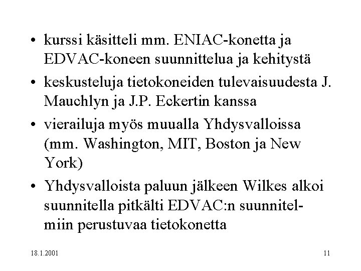  • kurssi käsitteli mm. ENIAC-konetta ja EDVAC-koneen suunnittelua ja kehitystä • keskusteluja tietokoneiden