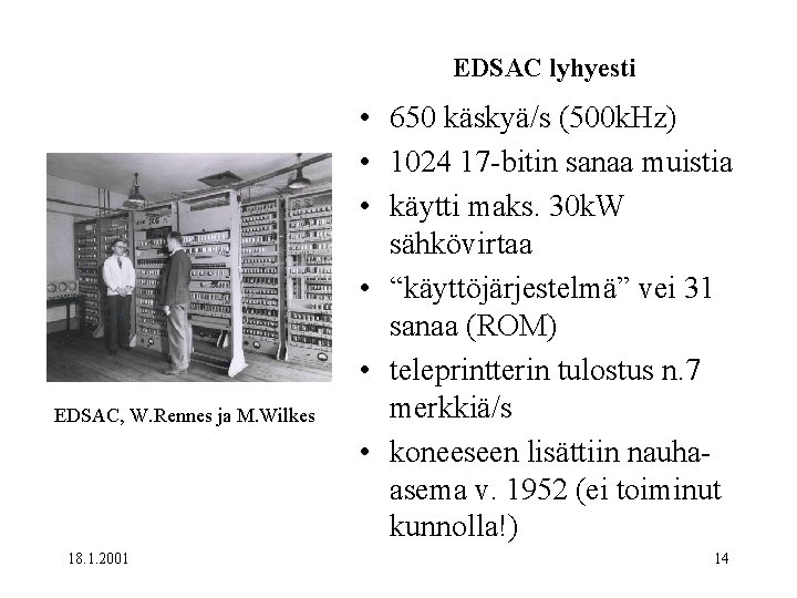 EDSAC lyhyesti EDSAC, W. Rennes ja M. Wilkes 18. 1. 2001 • 650 käskyä/s