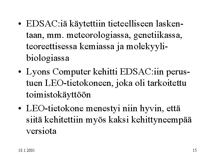  • EDSAC: iä käytettiin tieteelliseen laskentaan, mm. meteorologiassa, genetiikassa, teoreettisessa kemiassa ja molekyylibiologiassa