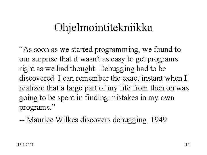 Ohjelmointitekniikka “As soon as we started programming, we found to our surprise that it