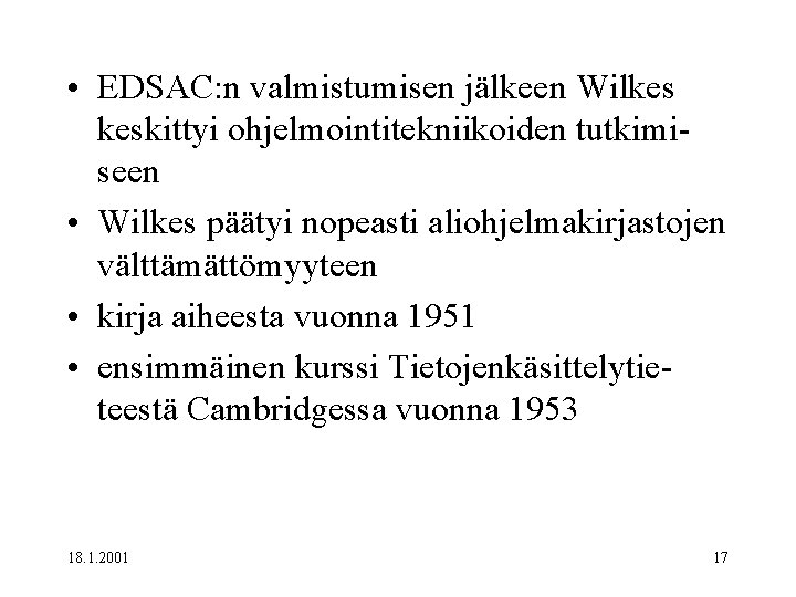  • EDSAC: n valmistumisen jälkeen Wilkes keskittyi ohjelmointitekniikoiden tutkimiseen • Wilkes päätyi nopeasti