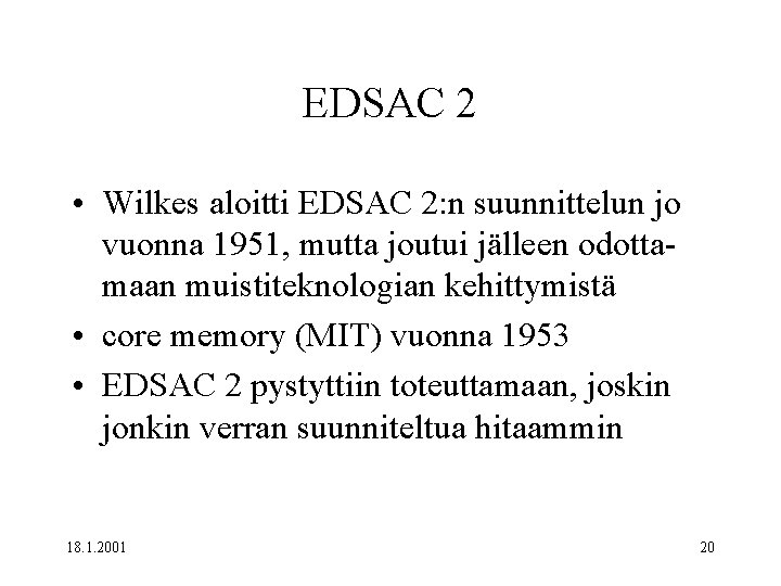 EDSAC 2 • Wilkes aloitti EDSAC 2: n suunnittelun jo vuonna 1951, mutta joutui