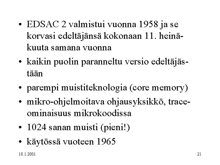  • EDSAC 2 valmistui vuonna 1958 ja se korvasi edeltäjänsä kokonaan 11. heinäkuuta