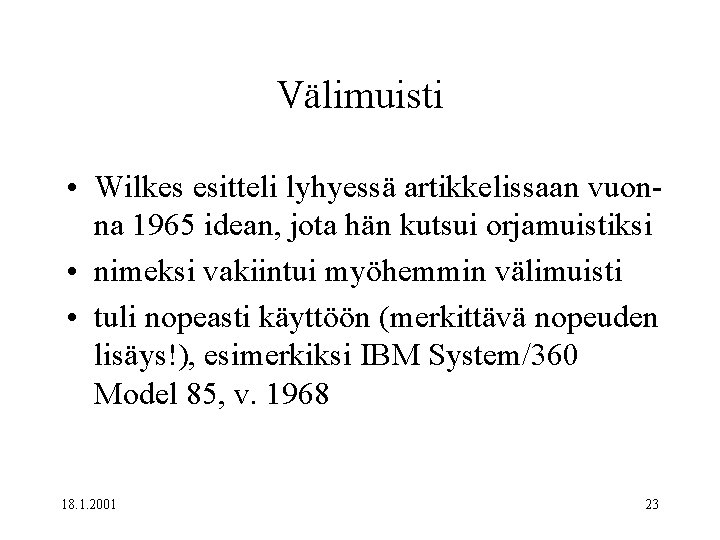 Välimuisti • Wilkes esitteli lyhyessä artikkelissaan vuonna 1965 idean, jota hän kutsui orjamuistiksi •