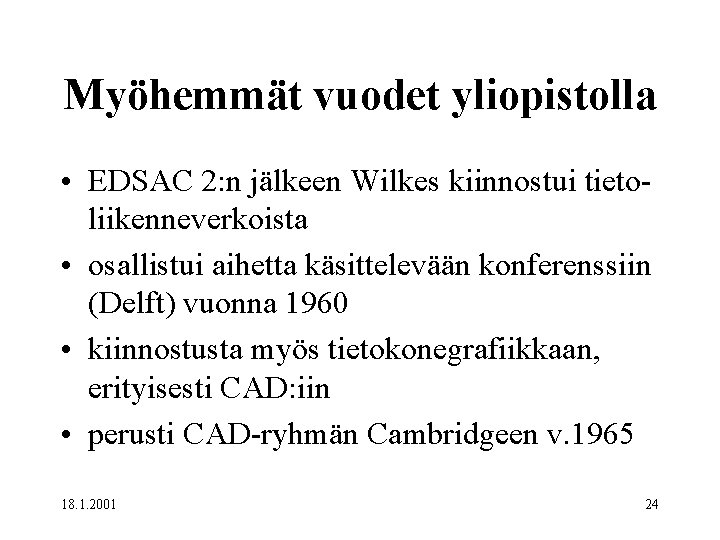 Myöhemmät vuodet yliopistolla • EDSAC 2: n jälkeen Wilkes kiinnostui tietoliikenneverkoista • osallistui aihetta