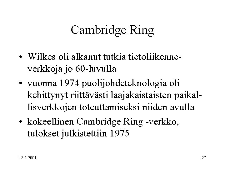 Cambridge Ring • Wilkes oli alkanut tutkia tietoliikenneverkkoja jo 60 -luvulla • vuonna 1974