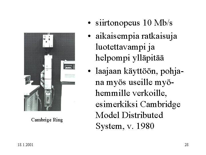 Cambrige Ring 18. 1. 2001 • siirtonopeus 10 Mb/s • aikaisempia ratkaisuja luotettavampi ja