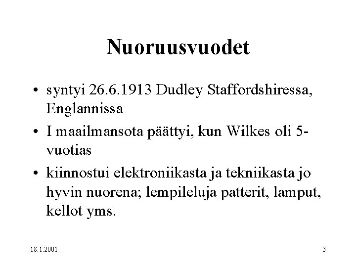 Nuoruusvuodet • syntyi 26. 6. 1913 Dudley Staffordshiressa, Englannissa • I maailmansota päättyi, kun