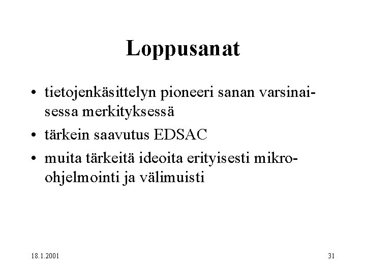 Loppusanat • tietojenkäsittelyn pioneeri sanan varsinaisessa merkityksessä • tärkein saavutus EDSAC • muita tärkeitä