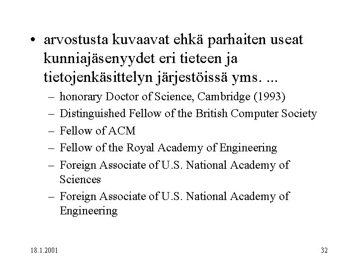  • arvostusta kuvaavat ehkä parhaiten useat kunniajäsenyydet eri tieteen ja tietojenkäsittelyn järjestöissä yms.