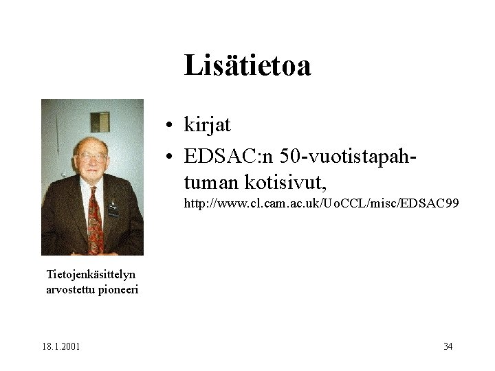 Lisätietoa • kirjat • EDSAC: n 50 -vuotistapahtuman kotisivut, http: //www. cl. cam. ac.