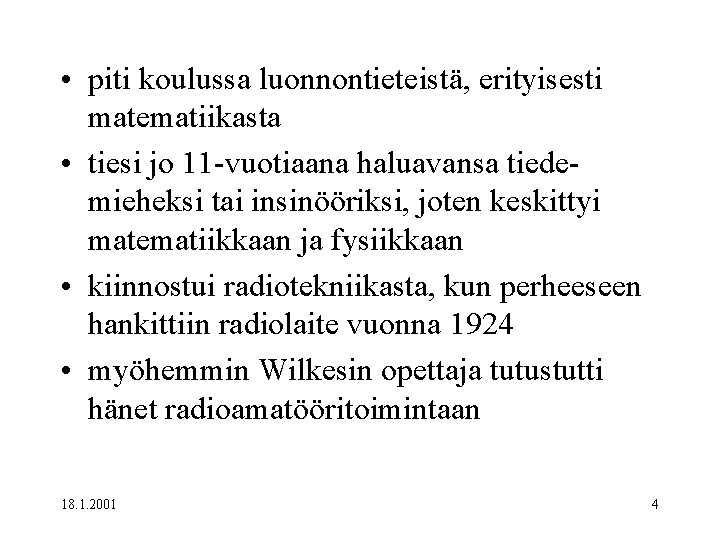  • piti koulussa luonnontieteistä, erityisesti matematiikasta • tiesi jo 11 -vuotiaana haluavansa tiedemieheksi