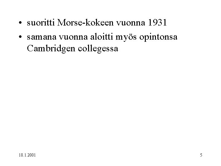  • suoritti Morse-kokeen vuonna 1931 • samana vuonna aloitti myös opintonsa Cambridgen collegessa