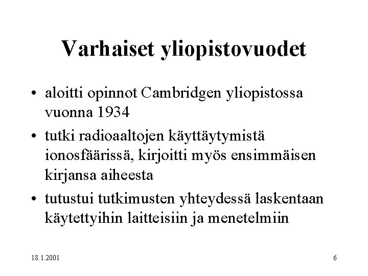 Varhaiset yliopistovuodet • aloitti opinnot Cambridgen yliopistossa vuonna 1934 • tutki radioaaltojen käyttäytymistä ionosfäärissä,