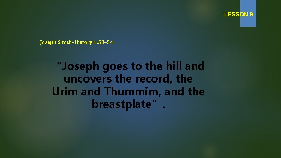 LESSON 9 Joseph Smith–History 1: 50– 54 “Joseph goes to the hill and uncovers
