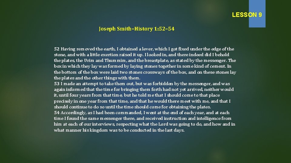 LESSON 9 Joseph Smith–History 1: 52– 54 52 Having removed the earth, I obtained