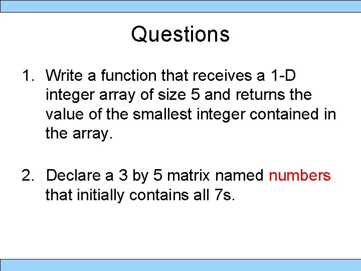 Questions 1. Write a function that receives a 1 -D integer array of size